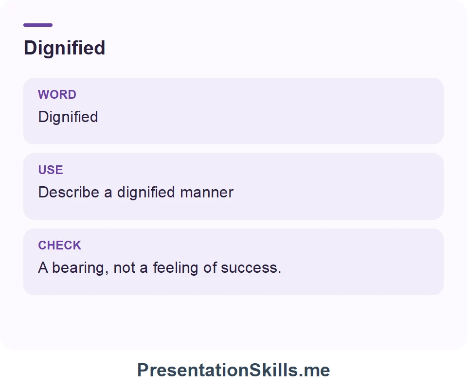 Dignified: Dignified Describe a dignified manner A bearing, not a feeling of success.
