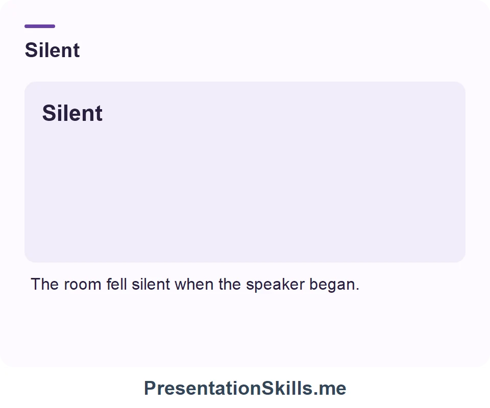 Silent: The room fell silent when the speaker began.