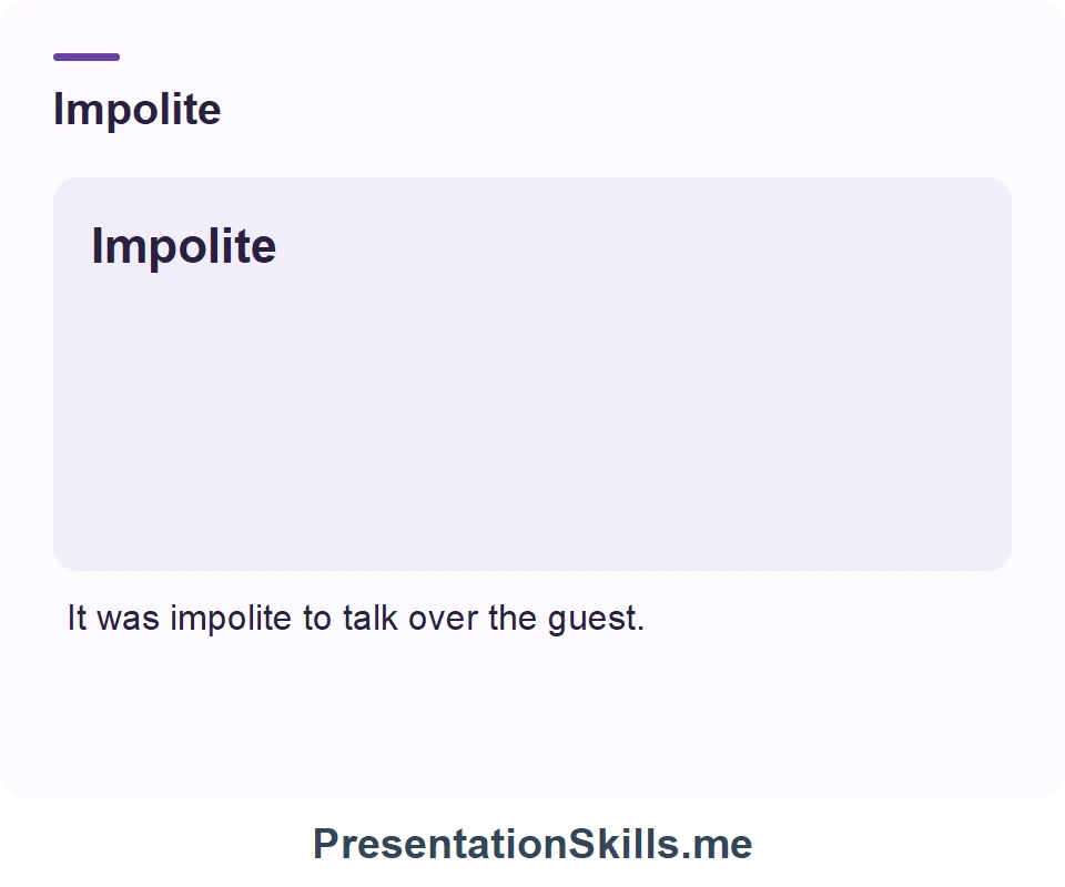 Impolite: It was impolite to talk over the guest.