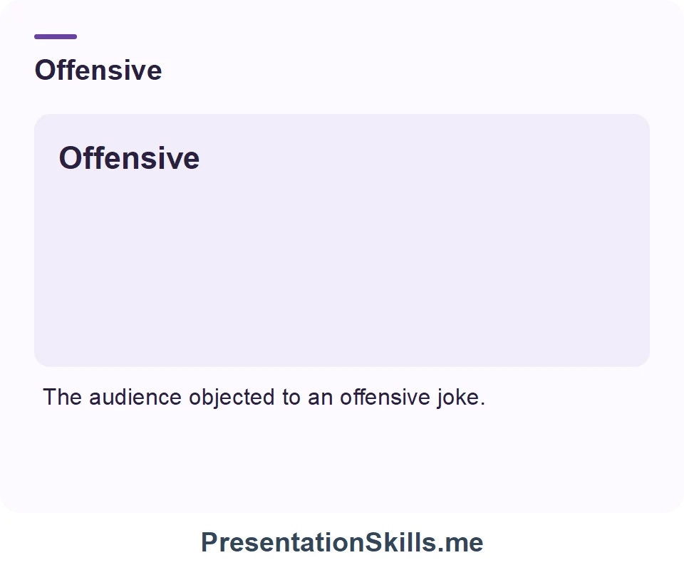 Offensive: The audience objected to an offensive joke.