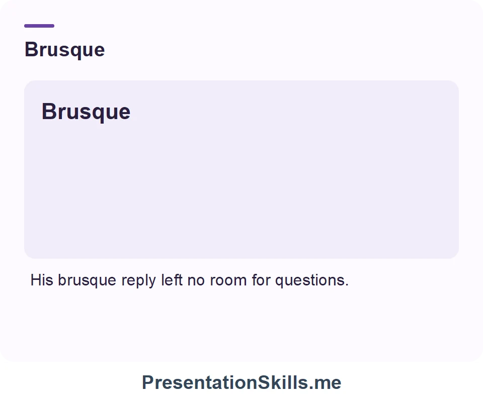 Brusque: His brusque reply left no room for questions.