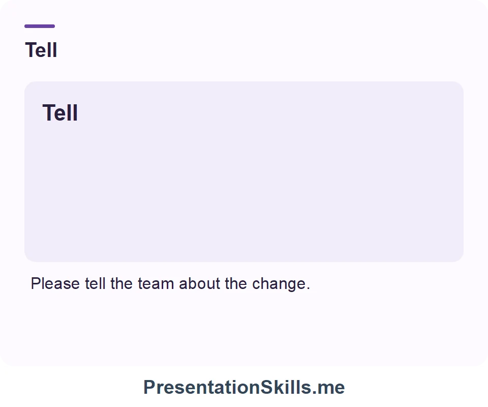 Tell: Please tell the team about the change.