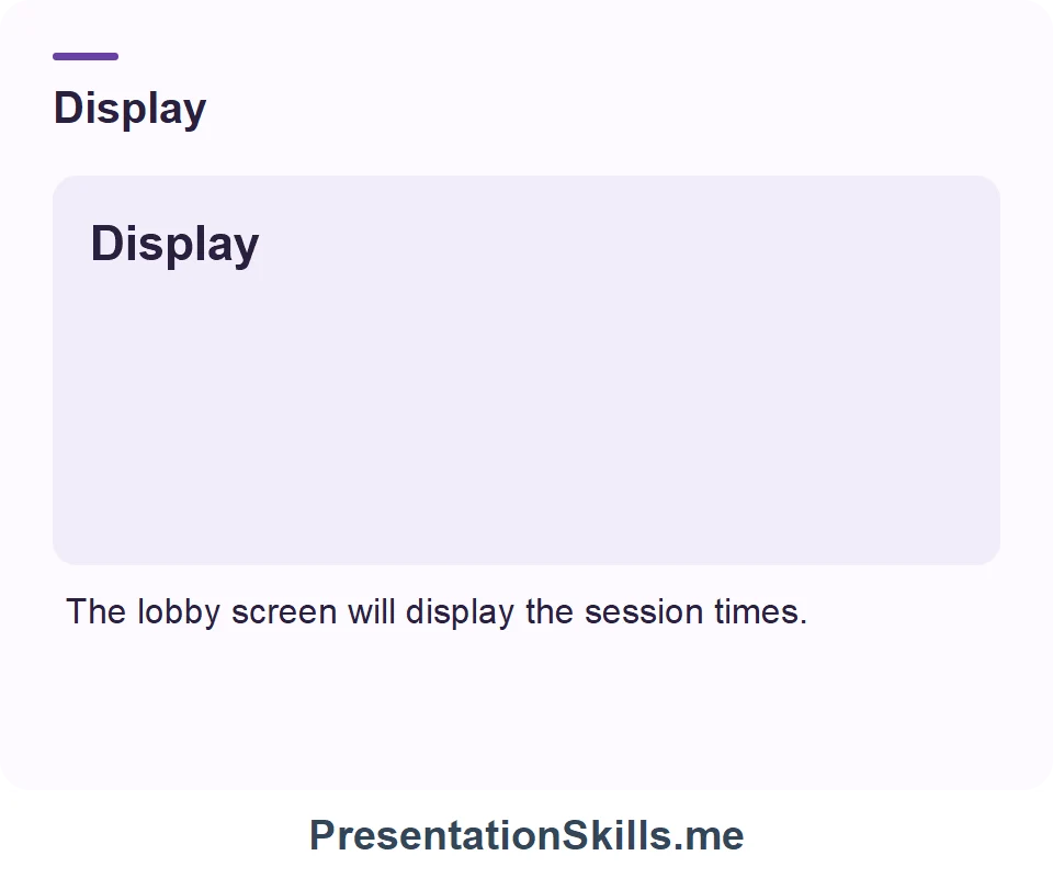 Display: The lobby screen will display the session times.
