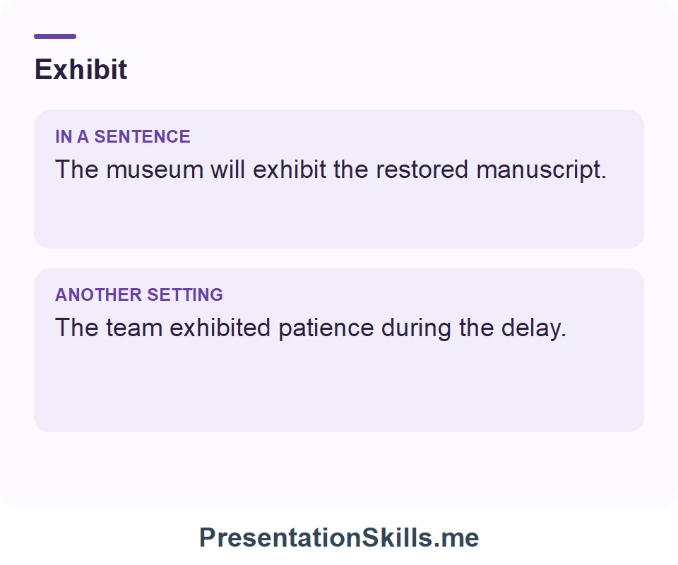 Two uses of Exhibit: The museum will exhibit the restored manuscript. The team exhibited patience during the delay.