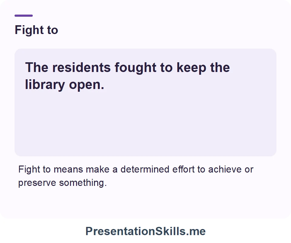 Fight to: The residents fought to keep the library open.