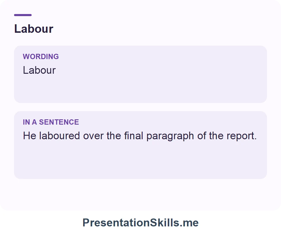 Labour: Labour He laboured over the final paragraph of the report.