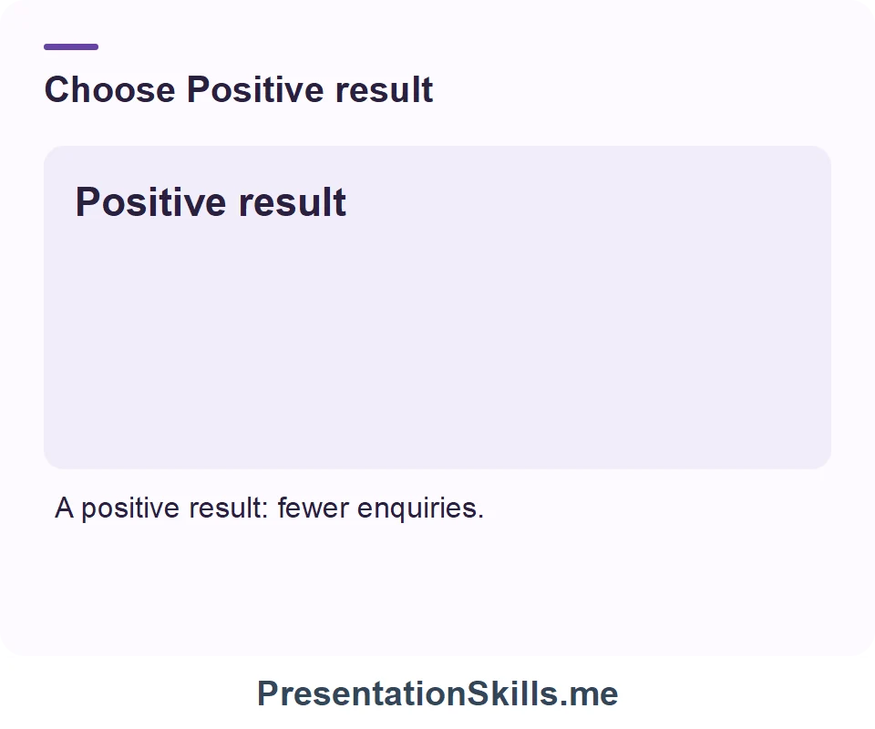Positive result: A helpful outcome. Example: A positive result: fewer enquiries.